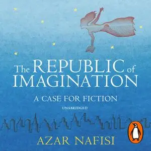 «The Republic of Imagination» by Azar Nafisi