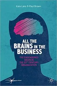 All the Brains in the Business: The Engendered Brain in the 21st Century Organisation