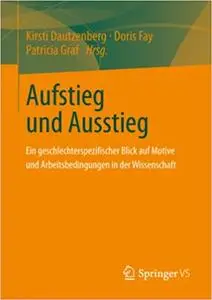 Aufstieg und Ausstieg: Ein geschlechterspezifischer Blick auf Motive und Arbeitsbedingungen in der Wissenschaft