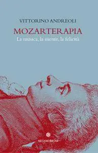 Vittorino Andreoli, "Mozarterapia. La musica, la mente, la felicità"
