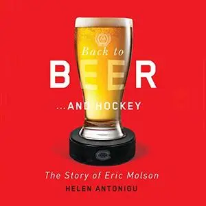 Back to Beer...and Hockey: The Story of Eric Molson [Audiobook]