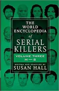 The World Encyclopedia of Serial Killers: Volume Three M-S