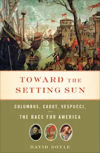 Toward the Setting Sun: Columbus, Cabot, Vespucci, and the Race for America
