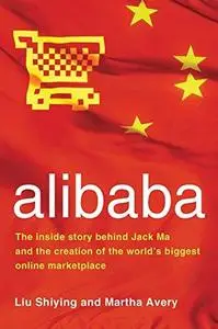 alibaba: The Inside Story Behind Jack Ma and the Creation of the World's Biggest Online Marketplace