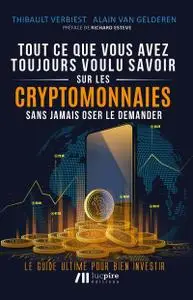 Tout ce que vous avez toujours voulu savoir sur les cryptomonnaies - Alain Van Gelderen, Thibault