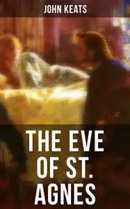 «The Eve of St. Agnes» by John Keats