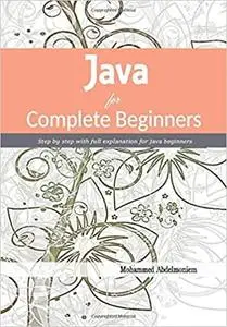 Java for Complete Beginners: Step by step with full explanation for Java beginners