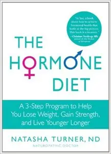 The Hormone Diet: A 3-Step Program to Help You Lose Weight, Gain Strength, and Live Younger Longer (repost)