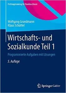 Wirtschafts- und Sozialkunde Teil 1: Programmierte Aufgaben mit Lösungen