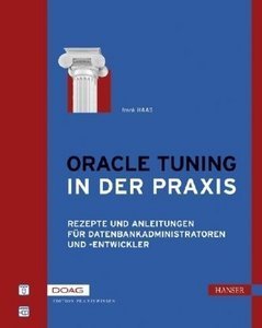 Oracle Tuning in der Praxis: Rezepte und Anleitungen für Datenbankadministratoren und -entwickler (repost)