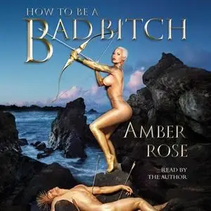 «How to Be a Bad Bitch» by Amber Rose
