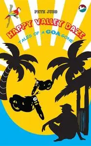 «Happy Valley Daze: Tales of a Goa Gone» by Pete Judd