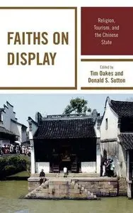 Faiths on Display: Religion, Tourism, and the Chinese State 