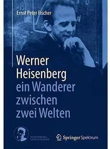 Werner Heisenberg - ein Wanderer zwischen zwei Welten [Repost]