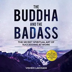 The Buddha and the Badass: The Secret Spiritual Art of Succeeding at Work [Audiobook]