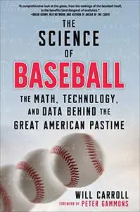 The Science of Baseball: The Math, Technology, and Data Behind the Great American Pastime