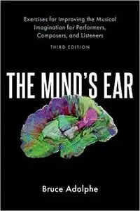 The Mind's Ear: Exercises for Improving the Musical Imagination for Performers, Composers, and Listeners, 3rd Edition