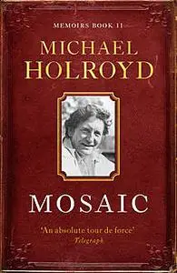 «Mosaic» by Michael Holroyd
