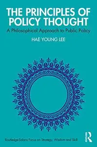 The Principles of Policy Thought: A Philosophical Approach to Public Policy