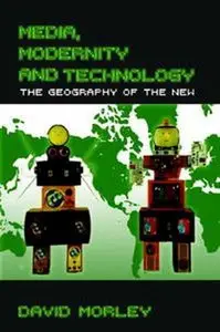 Media, Modernity, Technology: The Geography of the New