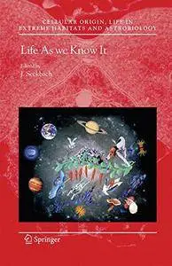 Life as We Know It (Cellular Origin, Life in Extreme Habitats and Astrobiology)(Repost)