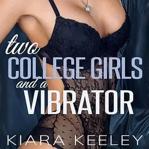 «Two College Girls and a Vibrator» by Kiara Keeley