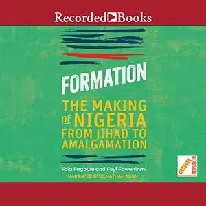 Formation: The Making of Nigeria from Jihad to Amalgamation [Audiobook]