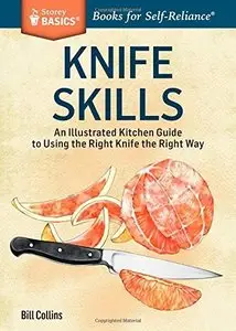Knife Skills: An Illustrated Kitchen Guide to Using the Right Knife the Right Way