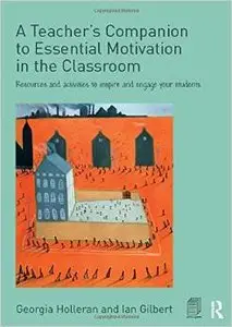 A Teacher's Companion to Essential Motivation in the Classroom: Resources and activities to inspire and engage