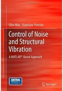 Control of Noise and Structural Vibration: A MATLAB®-Based Approach [Repost]