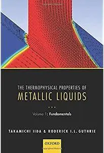 The Thermophysical Properties of Metallic Liquids: Volume 1: Fundamentals [Repost]