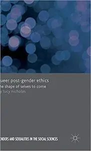 Queer Post-Gender Ethics: The Shape of Selves to Come
