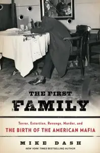 The First Family: Terror, Extortion, Revenge, Murder, and the Birth of the American Mafia (Repost)