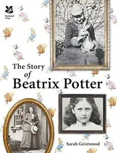 The Story of Beatrix Potter: Her Enchanting Work and Surprising Life