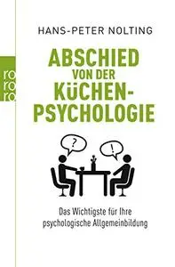 Abschied von der Küchenpsychologie: Das Wichtigste für Ihre psychologische Allgemeinbildung [Repost]