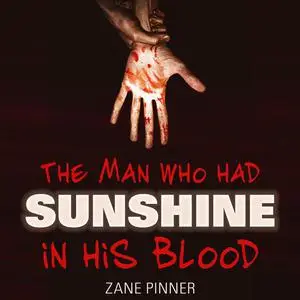 «The man who had sunshine in his blood» by Zane Pinner