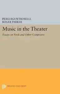 Music in the Theater: Essays on Verdi and Other Composers