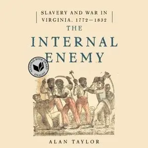 The Internal Enemy: Slavery and War in Virginia, 1772-1832