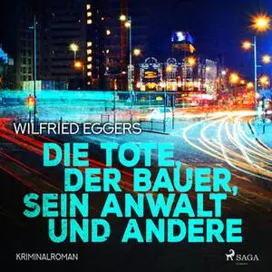 «Die Tote, der Bauer, sein Anwalt und Andere» by Wilfried Eggers