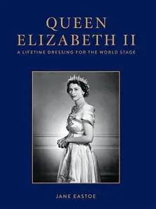 Queen Elizabeth II: A Lifetime Dressing for the World Stage