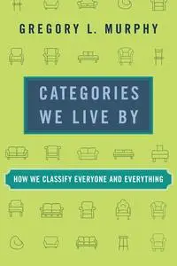 Categories We Live By: How We Classify Everyone and Everything (The MIT Press)