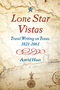 Lone Star Vistas : Travel Writing on Texas, 1821-1861