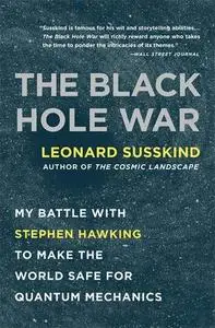 The Black Hole War: My Battle with Stephen Hawking to Make the World Safe for Quantum Mechanics