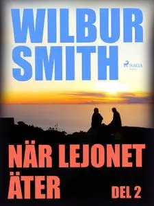 «När lejonet äter - Del 2» by Wilbur Smith