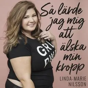 «Så lärde jag mig att älska min kropp» by Linda-Marie Nilsson
