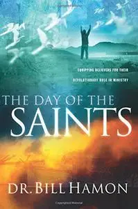 The Day of the Saints: Equipping Believers for Their Revolutionary Role in Ministry