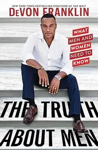 The Truth About Men: What Men and Women Need to Know (Repost)