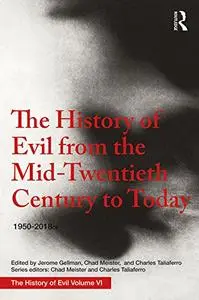 The History of Evil from the Mid-Twentieth Century to Today: 1950–2018 (Volume 6)