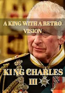 KI NG CHARLES III : A KING WITH A RETRO VISION