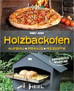 Holzbackofen: Aufbau - Praxis - Rezepte (Land & Werken)